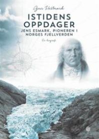 Biografi om Jens Esmark, pioner i Norges fjellverden, med bilde av bokomslaget for Istidens oppdager av Kagge.