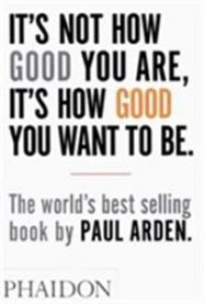 It's Not How Good You Are, Its How Good You Want to Be: The World's Best Sell…