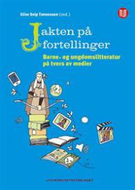 Jakten på fortellingen: barne- og ungdomslitteratur på tvers av medier