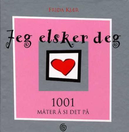 Jeg elsker deg: 1001 måter å si det på