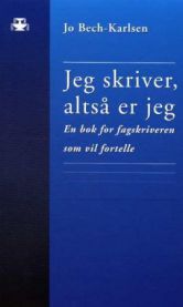 Jeg skriver, altså er jeg: en bok for fagskriveren som vil fortelle