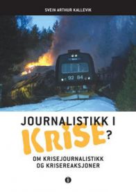 Journalistikk i krise?: om krisejournalistikk og krisereaksjoner