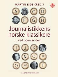 Journalistikkens norske klassikere : ved noen av dem