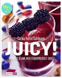 Juicy! : sunn og slank med ferskpresset juice
