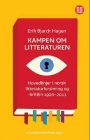 Kampen om litteraturen : hovedlinjer i norsk litteraturforskning og -kritikk 1920-2011