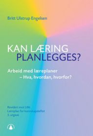 Kan læring planlegges : arbeid med læreplaner - hva, hvordan, hvorfor : revidert mot L06: Læreplan for kunnskapsløftet