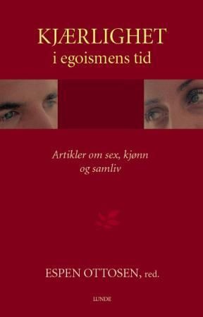 Kjærlighet i egoismens tid: artikler om sex, kjonn og samliv