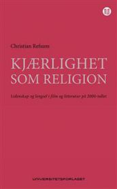Bokomslag for "Kjærlighet som religion" av Universitetsforlaget, med bilde av lidenskap og lengsel i film og litteratur.