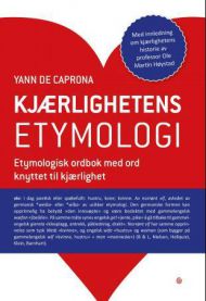 Kjaerlighetens etymologi: en etymologisk ordbok med ord knyttet til kjaerlighet