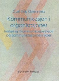 Kommunikasjon i organisasjoner: innføring i kommunikasjonsteori og kommunika…