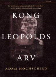 Kong Leopolds arv: en beretning om grådighet, forferdelser og heroisme i det…