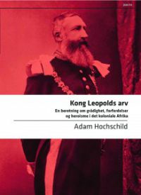 Kong Leopolds arv: en beretning om grådighet, forferdelser og heroisme i det koloniale Afrika