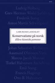 Konservatisme på norsk : elleve historiske portretter