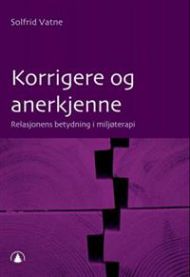 Korrigere og anerkjenne: relasjonens betydning i miljøterapi