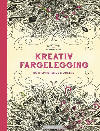 Kreativitet og mindfulness. Fargelegging som gir ro i sjelen. 100 inspirerende mønster til å fargelegge selv