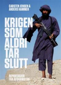 Krigen som aldri tar slutt: reportasjer fra Afghanistan