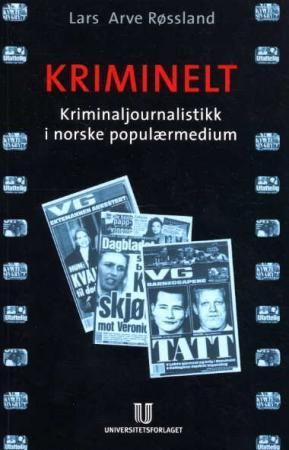 Kriminelt: kriminaljournalistikk i norske populærmedium