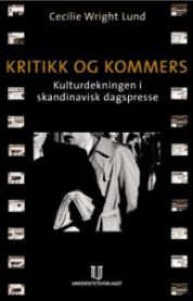 Kritikk og kommers: kulturdekningen i skandinavisk dagspresse