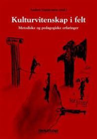 Kulturvitenskap i felt: metodiske og pedagogiske erfaringer