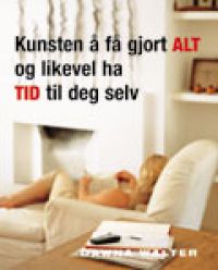 Kunsten å få gjort alt og likevel ha tid til deg selv