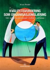 Kvalitetsvurdering som organisasjonslæring: når skole og skoleeigar utvikla…