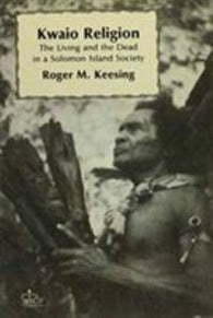Kwaio Religion: The Religion and the Dead in a Solomon Island Society