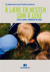 Å lære er nesten som å leke: lek og læring i barnehage og skole