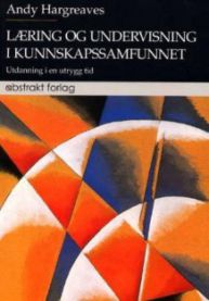 Læring og undervisning i kunnskapssamfunnet: utdanning i en uttrygg tid