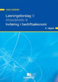Løsningsforslag til arbeidshefte til Innføring i bedriftsøkonomi