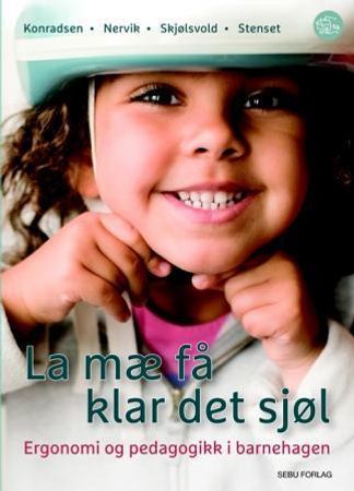 La mæ få klar det sjøl: ergonomi og pedagogikk i barnehagen