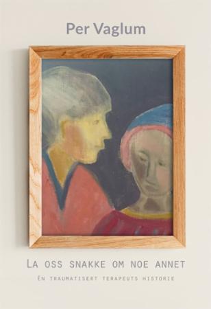 La oss snakke om noe annet: en traumatisert terapeuts historie, roman