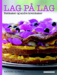 Lag på lag : bløtkaker og andre kremkaker