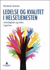 Bilde av bokomslag for "Ledelse og kvalitet i helsetjenesten" av Gyldendal, fokus på ledelse, arbeidsglede og orden i helsetjenesten.