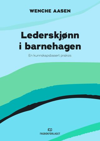 Lederskjønn i barnehagen: en kunnskapsbasert praksis