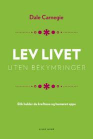 Lev livet uten bekymringer: slik holder du kreftene og humøret oppe