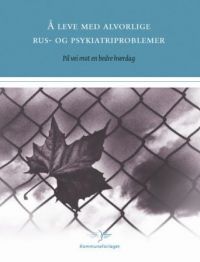 Bokomslag for "Å leve med alvorlige rus- og psykiatriproblemer" av Kommuneforlaget, viser en person som søker støtte og håp.