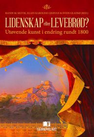 Lidenskap eller levebrød?: utøvende kunst i endring rundt 1800