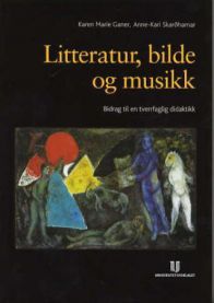Litteratur, bilde og musikk: bidrag til tverrfaglig didaktikk