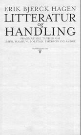 Litteratur og handling: pragmatiske tanker om Ibsen, Hamsun, Solstad, Emerson og andre