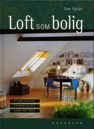 Loft som bolig: planlegging - innredning - gjør det selv
