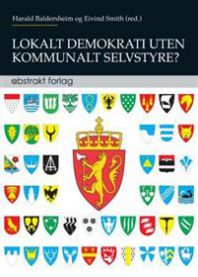 Lokalt demokrati uten kommunalt selvstyre?: en publikasjon fra Demokratiprogr…