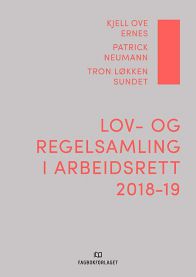 Lov- og regelsamling i arbeidsrett 2018-19: Kjell Ove Ernes, Patrick Neumann …