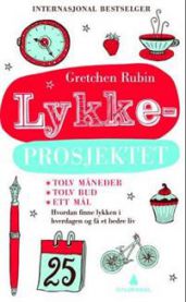 Lykkeprosjektet: hvordan finne lykken i hverdagen og få et bedre liv