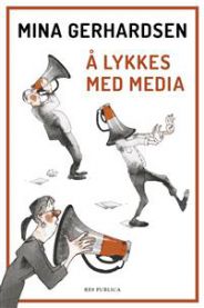 Å lykkes med media: en håndbok for deg som vil sette agenda
