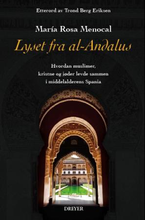 Lyset fra al-Andalus : hvordan muslimer, kristne og jøder levde sammen i mid…