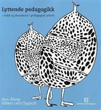 Lyttende pedagogikk: etikk og demokrati i pedagogisk arbeid
