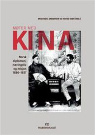 Møter med Kina: norsk diplomati, næringsliv og misjon 1880-1937
