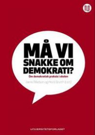 Må vi snakke om demokrati? : om demokratisk praksis i skolen