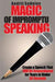 Magic of Impromptu Speaking: Create a Speech That Will Be Remembered for Year…