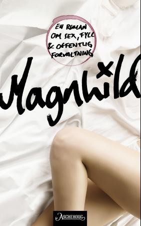 Magnhild: en roman om sex, fyll og offentlig forvaltning